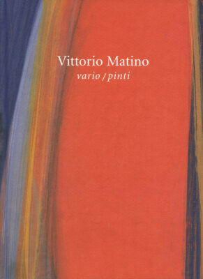 Vittorio Matino, vario/pinti. Opere 2002-2003
catalogo Edizioni Galleria dello Scudo 2003