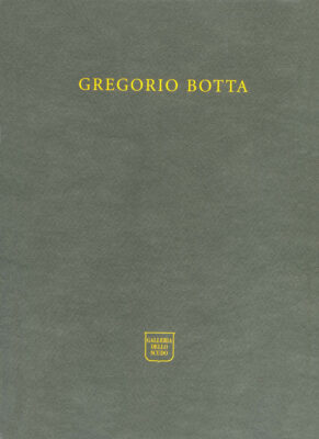 Gregorio Botta, opere recenti catalogo Edizioni Galleria dello Scudo 2001