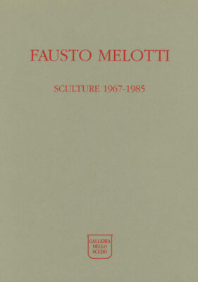 Fausto Melotti. Sculture 1967-1985 catalogo Edizioni Galleria dello Scudo 1991