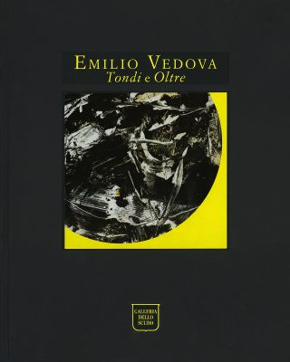 Emilio Vedova, Tondi e Oltre. Opere 1985-1987
catalogo Edizioni Galleria dello Scudo 2022 
